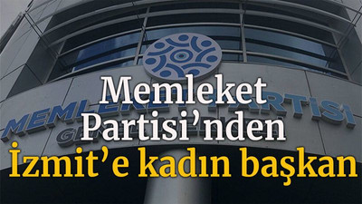 Memleket Partisi’nden İzmit’e kadın başkan